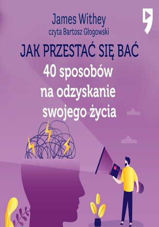 Jak przestać się bać. 40 sposobów na odzyskanie swojego życia James Withey - okladka książki