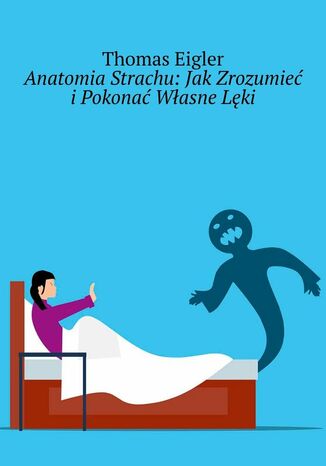 Anatomia Strachu: Jak Zrozumieć i Pokonać Własne Lęki Thomas Eigler - okladka książki