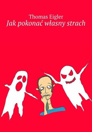 Jak pokonać własny strach Thomas Eigler - okladka książki