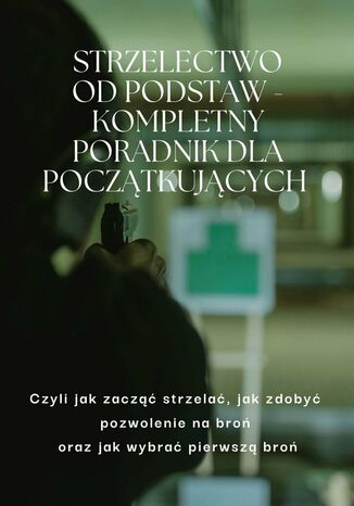 Strzelectwo od podstaw. Kompletny poradnik dla początkujących Turski Rafał - okladka książki