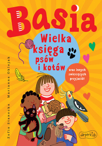 Basia. Wielka księga psów i kotów oraz innych zwierzęcych przyjaciół Zofia Stanecka - okladka książki