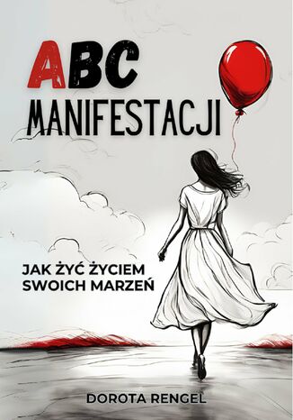 ABC Manifestacji. Jak żyć życiem swoich marzeń Dorota Rengel - okladka książki