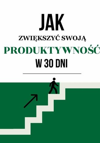 Jak zwiększyć swoją produktywność w 30 dni? Wiktoria M - okladka książki