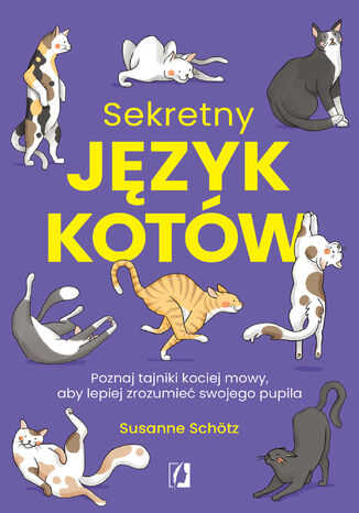 Sekretny język kotów. Poznaj tajniki kociej mowy, aby lepiej zrozumieć swojego pupila Susanne Schötz - okladka książki