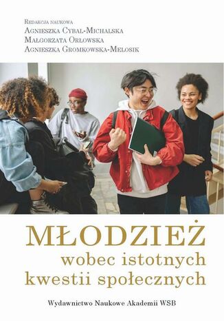 Młodzież wobec istotnych kwestii społecznych Andrzej Radziewicz-Winnicki, Agnieszka Weiner, Agnieszka Gromkowska-Melosik, Małgorzata Orłowska, Anna Śliz, Tomasz Gmerek, Janusz A. Majcherek, Agnieszka Cybal-Michalska, Paulina Peret-Drążewska, Lucyna Myszka-Strychalska, Marek S. Szczepański, Anna Sobczak, Emilia Grzesiak, Anna Mazurowska, Agata Sanak, Agnieszka Betleja - okladka książki