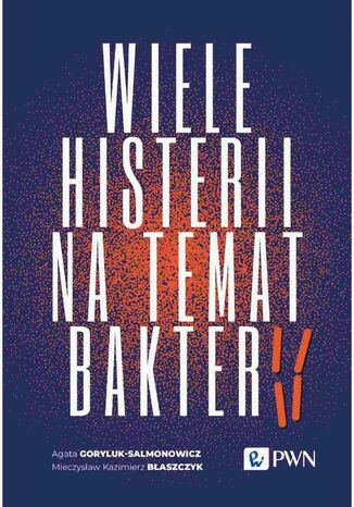 Wiele histerii na temat bakterii Mieczysław Kazimierz Błaszczyk, Agata Goryluk-Salmonowicz - okladka książki