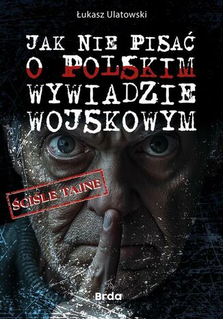 Jak nie pisać o polskim wywiadzie wojskowym Łukasz Ulatowski - okladka książki