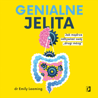 Genialne jelita. Jak mądrze odżywiać swój "drugi mózg dr Emily Leeming - audiobook MP3