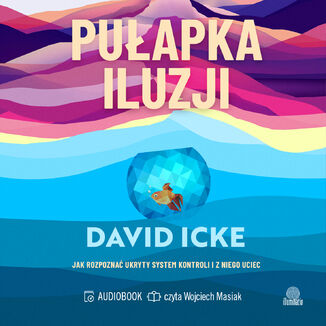 Pułapka iluzji. Jak rozpoznać ukryty system kontroli i z niego uciec David Icke - audiobook MP3