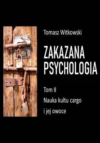 Zakazana psychologia. Nauka kultu cargo i jej owoce. Tom 2 Tomasz Witkowski - okladka książki