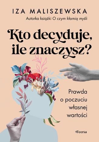 Kto decyduje, ile znaczysz?. Prawda o poczuciu własnej wartości Iza Maliszewska - okladka książki