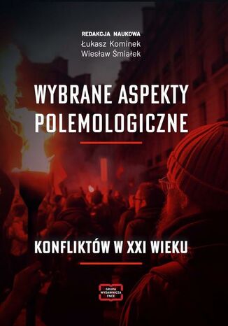 Wybrane aspekty polemologiczne konfliktów w XXI wieku Łukasz Kominek, Wiesław Śmiałek - okladka książki