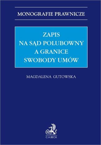 Zapis na sąd polubowny a granice swobody umów Magdalena Gutowska - okladka książki