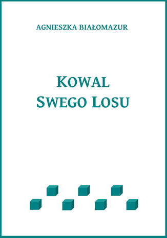 Kowal swego losu Agnieszka Białomazur - okladka książki