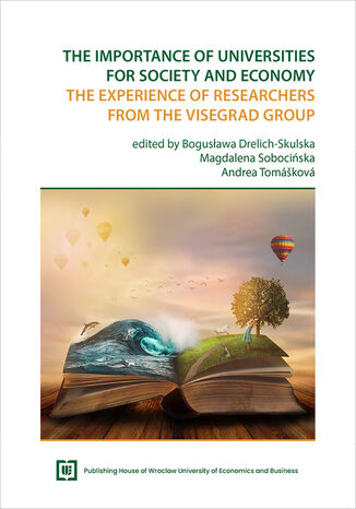 The Importance of Universities for Society and Economy. The Experience of Researchers from the Visegrád Group red. Bogusława Drelich-Skulska, Magdalena Sobocińska, Andrea Tomášková - okladka książki