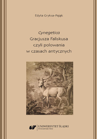 "Cynegetica" Gracjusza Faliskusa czyli polowania w czasach antycznych Edyta Gryksa-Pająk - okladka książki