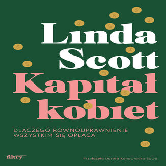 Kapitał kobiet. Dlaczego równouprawnienie wszystkim się opłaca Linda Scott - okladka książki