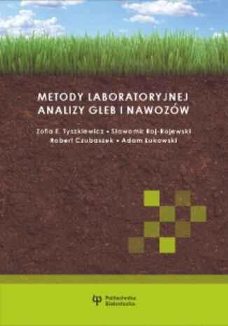 Metody laboratoryjnej analizy gleb i nawozów. Skrypt do zajęć laboratoryjnych Zofia E. Tyszkiewicz, Sławomir Roj-Rojewski, Robert Czubaszek, Adam Łukowski - okladka książki