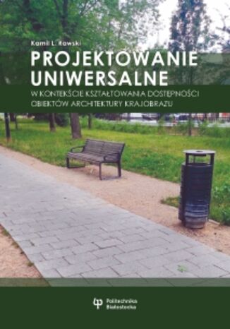 Projektowanie uniwersalne w kontekście kształtowania dostępności obiektów architektury krajobrazu Kamil K. Rawski - okladka książki