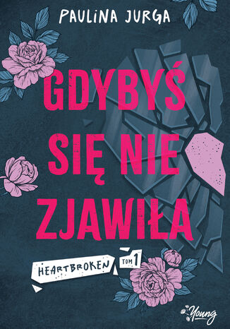 Gdybyś się nie zjawiła. Heartbroken. Tom 1 Paulina Jurga - okladka książki