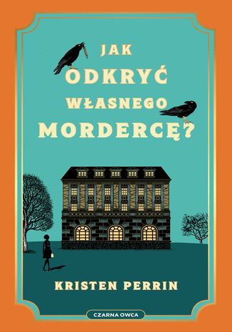 Jak odkryć własnego mordercę? Kristen Perrin - okladka książki