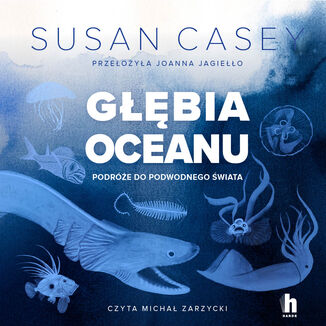 Głębia oceanu. Podróże do podwodnego świata Susan Casey - audiobook MP3