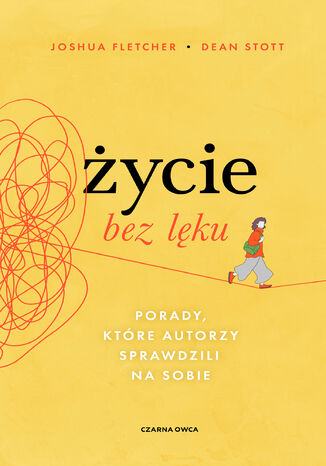 Życie bez lęku. Porady, które autorzy sprawdzili na sobie Joshua Fletcher, Dean Stott - okladka książki