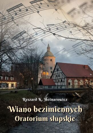 Wiano bezimiennych. Oratorium słupskie Ryszard K. Hetnarowicz - okladka książki