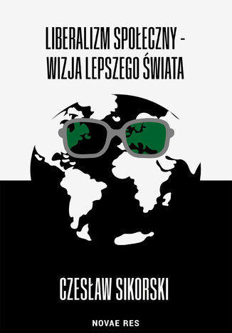 Liberalizm społeczny - wizja lepszego świata Czesław Sikorski - okladka książki