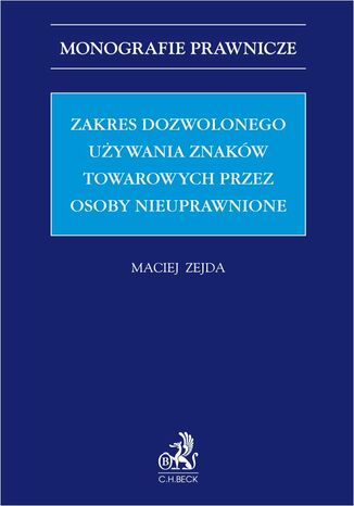 Zakres dozwolonego używania znaków towarowych przez osoby nieuprawnione Maciej Zejda - okladka książki