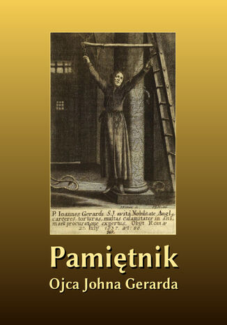 Pamiętnik Ojca Johna Gerarda S. J. wydany przez O. Morrisa O. John Gerard S. J. - okladka książki