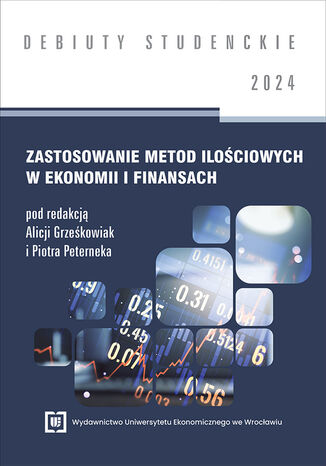 Zastosowanie metod ilościowych w ekonomii i finansach 2024 [DEBIUTY STUDENCKIE] red. Alicja Grześkowiak, Piotr Peternek - okladka książki