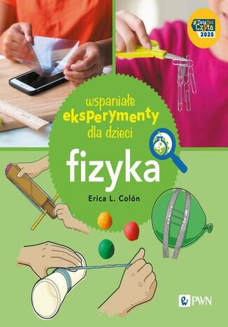 Wspaniałe eksperymenty dla dzieci. Fizyka Erica Colón - okladka książki