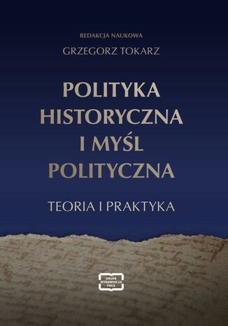 POLITYKA HISTORYCZNA I MYŚL POLITYCZNA Grzegorz Tokarz - okladka książki