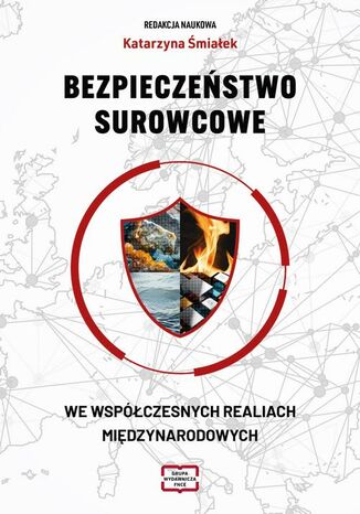 BEZPIECZEŃSTWO SUROWCOWE WE WSPÓŁCZESNYCH REALIACH MIĘDZYNARODOWYCH Śmiałek Katarzyna - okladka książki