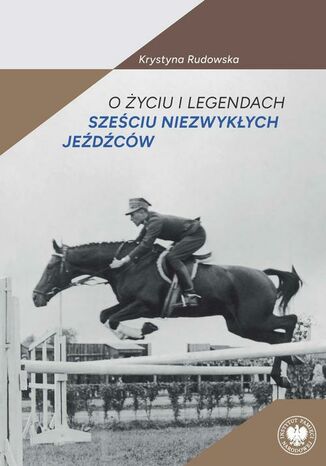 O życiu i legendach sześciu niezwykłych jeźdźców Krystyna Rudowska - okladka książki