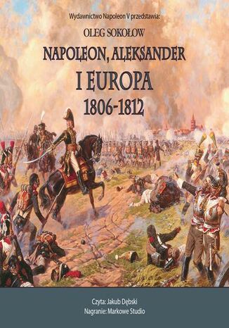 NAPOLEON, ALEKSANDER I EUROPA 1806-1812 Oleg Sokołow - okladka książki