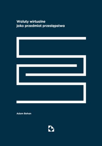 Waluty wirtualne jako przedmiot przestępstwa dr Adam Behan - okladka książki