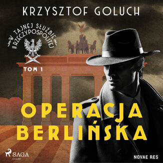 W tajnej służbie II Rzeczypospolitej. Tom I. Operacja berlińska Krzysztof Goluch - okladka książki