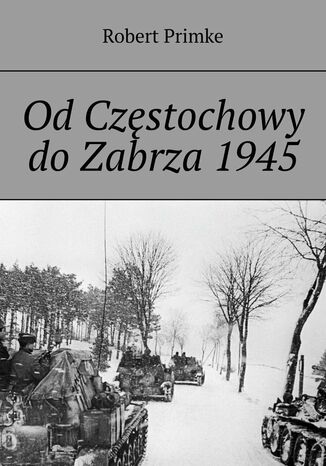 Od Częstochowy do Zabrza 1945 Robert Primke - okladka książki