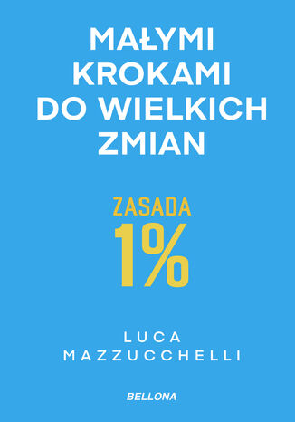 Zasada 1%. Małymi krokami do wielkich zmian Luca Mazzucchelli - okladka książki