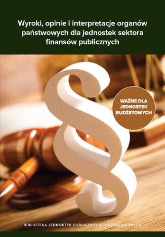 Wyroki, opinie i interpretacje organów państwowych dla jednostek sektora finansów publicznych Praca zbiorowa - okladka książki