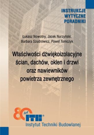 Właściwości dźwiękoizolacyjne ścian, dachów, okien i drzwi oraz nawiewników powietrza zewnętrznego Łukasz Nowotny, Jacek Nurzyński, Barbara Szudrowicz, Paweł Tomczyk - okladka książki