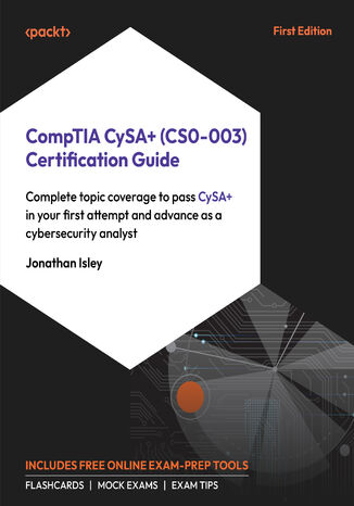 CompTIA CySA+ (CS0-003) Certification Guide. Advance as a cybersecurity analyst with complete topic coverage to pass CySA+ on your first attempt Jonathan Isley - okladka książki