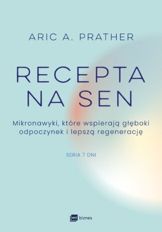 Recepta na sen. Mikronawyki, które wspierają głęboki odpoczynek i lepszą regenerację Aric A. Prather - okladka książki