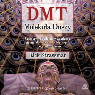 DMT. Molekuła duszy Rewolucyjne badania w dziedzinie biologii doświadczeń mistycznych i z pogranicza śmierci Rick Strassman - okladka książki