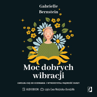 Moc dobrych wibracji Uwolnij się od oceniania i wykorzystaj mądrość duszy Gabrielle Bernstein - okladka książki