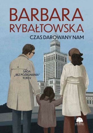 Saga BEZ POŻEGNANIA. Tom 5. Czas darowany nam Barbara Rybałtowska - okladka książki