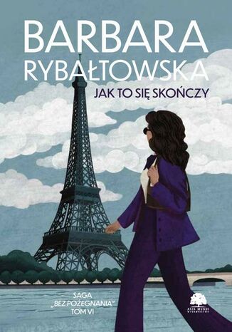 Saga BEZ POŻEGNANIA. Tom 6. Jak to się skończy Barbara Rybałtowska - okladka książki