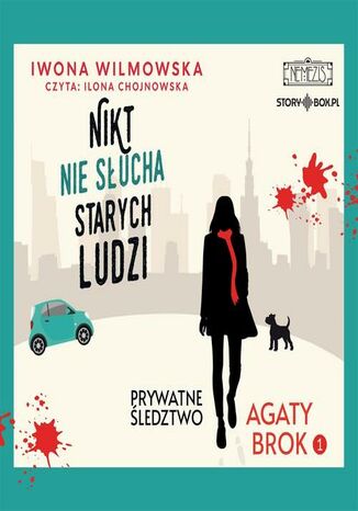 Prywatne śledztwo Agaty Brok. Tom 1. Nikt nie słucha starych ludzi Iwona Wilmowska - okladka książki